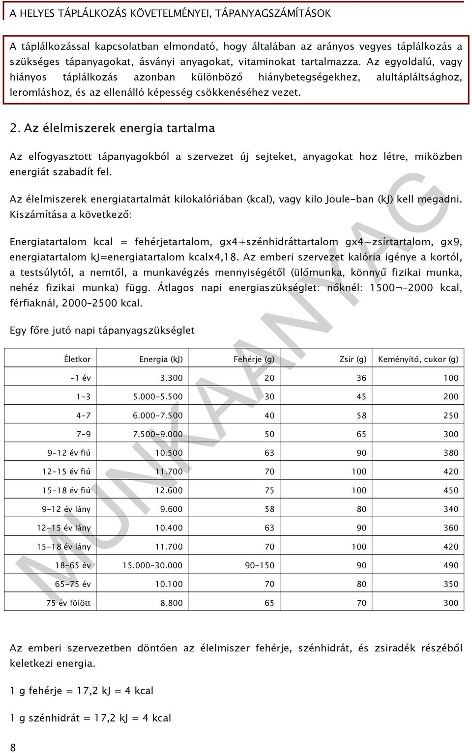 Az élelmiszerek energia tartalma Az elfogyasztott tápanyagokból a szervezet új sejteket, anyagokat hoz létre, miközben energiát szabadít fel.