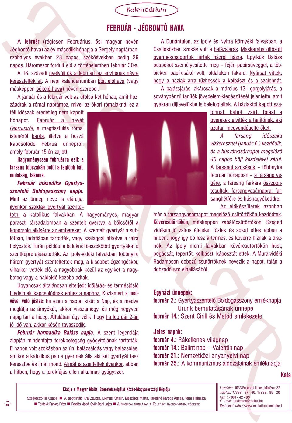 A népi kalendáriumban böjt előhava (vagy másképpen böjtelő hava) néven szerepel.