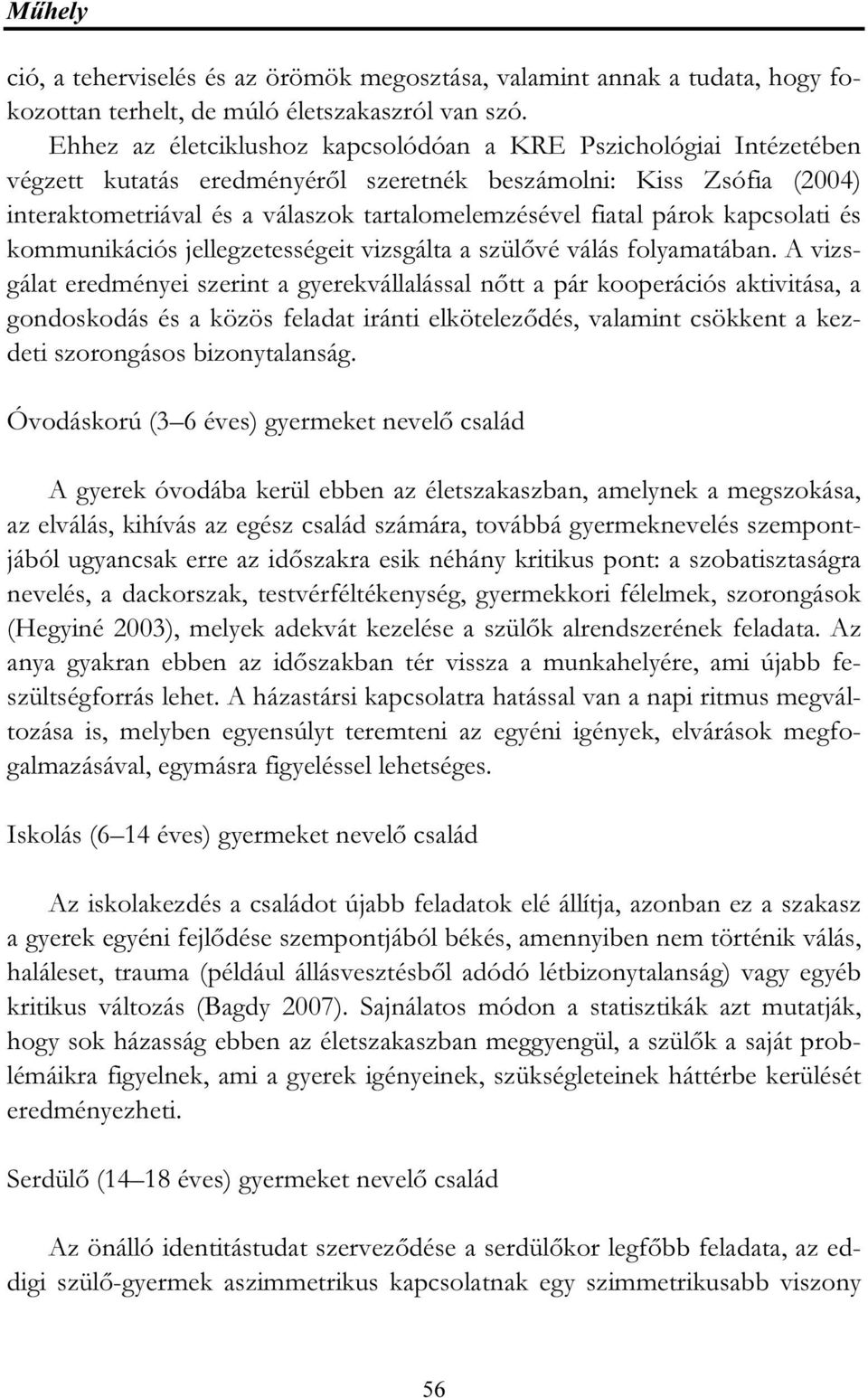 párok kapcsolati és kommunikációs jellegzetességeit vizsgálta a szülővé válás folyamatában.