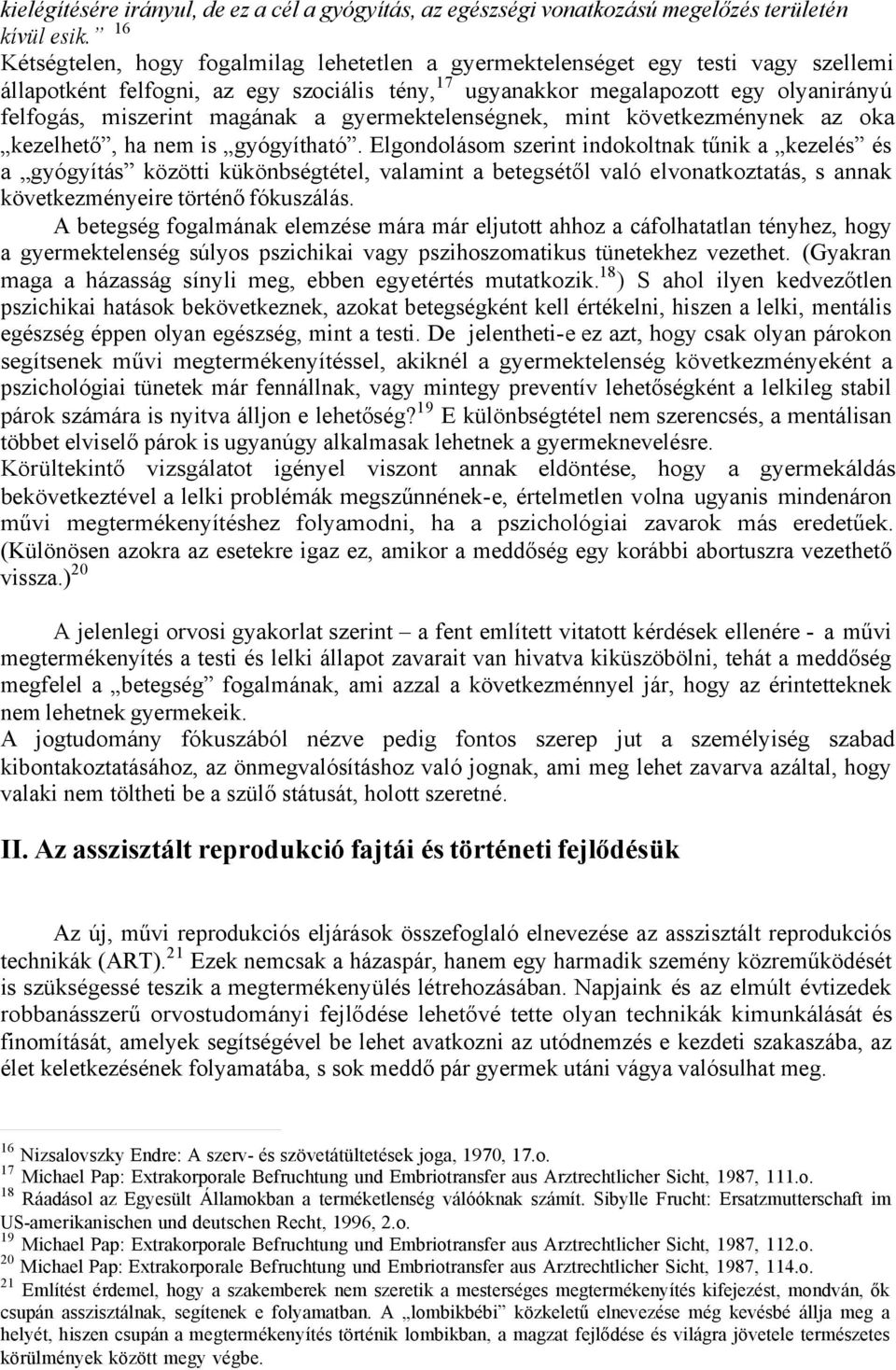 magának a gyermektelenségnek, mint következménynek az oka kezelhető, ha nem is gyógyítható.