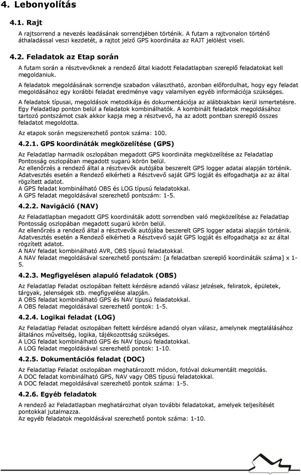 A feladatok megoldásának sorrendje szabadon választható, azonban előfordulhat, hogy egy feladat megoldásához egy korábbi feladat eredménye vagy valamilyen egyéb információja szükséges.