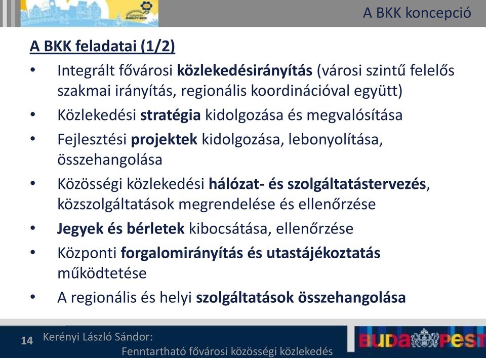 összehangolása Közösségi közlekedési hálózat- és szolgáltatástervezés, közszolgáltatások megrendelése és ellenőrzése Jegyek és