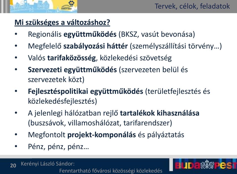 tarifaközösség, közlekedési szövetség Szervezeti együttműködés (szervezeten belül és szervezetek közt) Fejlesztéspolitikai