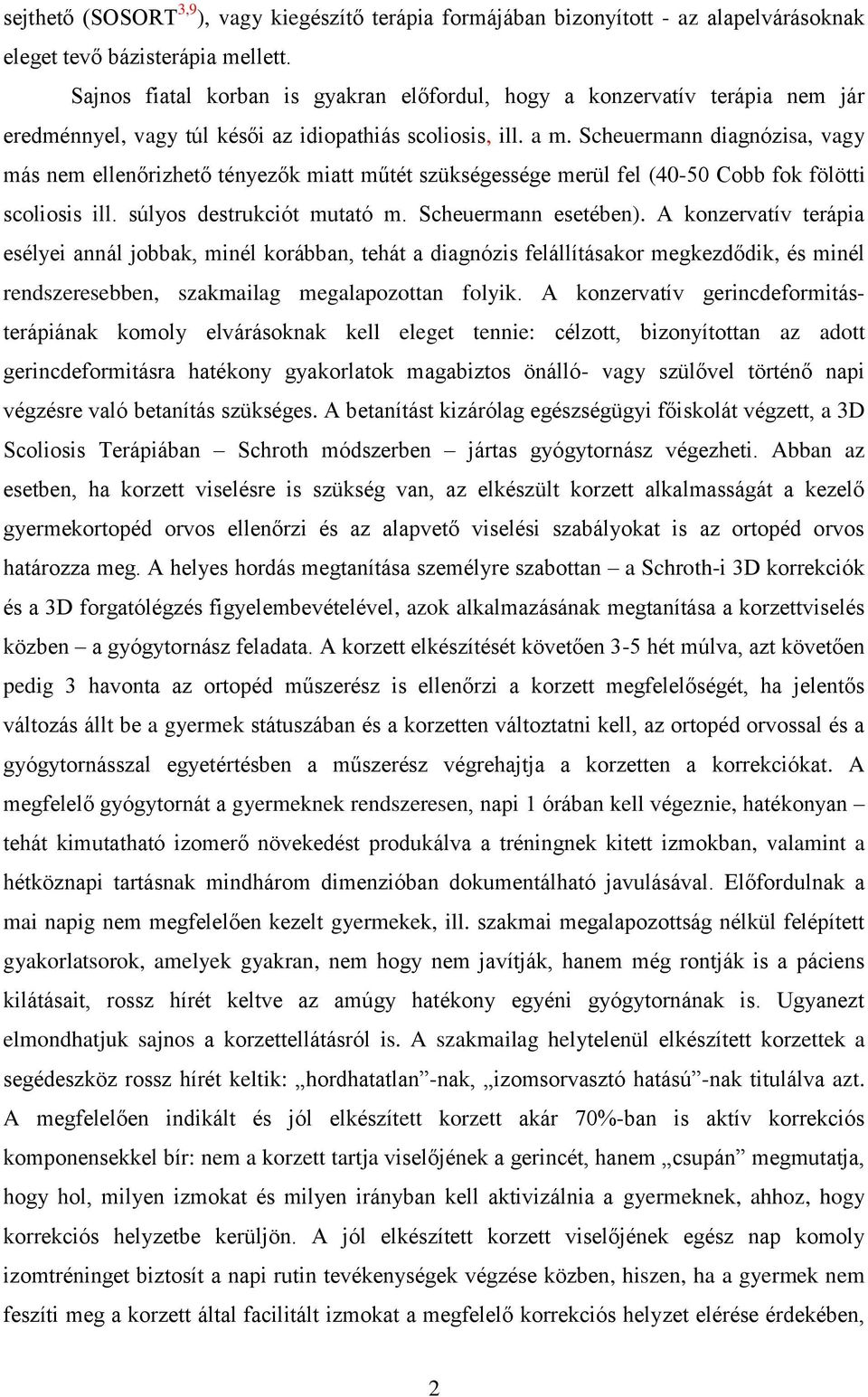 Scheuermann diagnózisa, vagy más nem ellenőrizhető tényezők miatt műtét szükségessége merül fel (40-50 Cobb fok fölötti scoliosis ill. súlyos destrukciót mutató m. Scheuermann esetében).