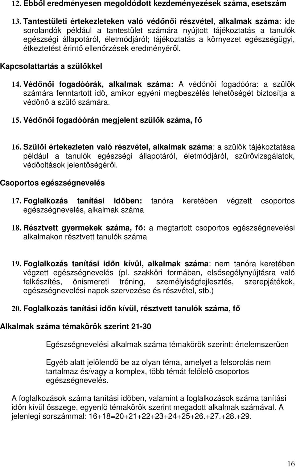 környezet egészségügyi, étkeztetést érintő ellenőrzések eredményéről. Kapcsolattartás a szülőkkel 14.