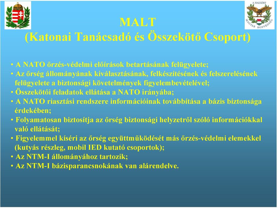 információinak továbbítása a bázis biztonsága érdekében; Folyamatosan biztosítja az őrség biztonsági helyzetről szóló információkkal való ellátását; Figyelemmel