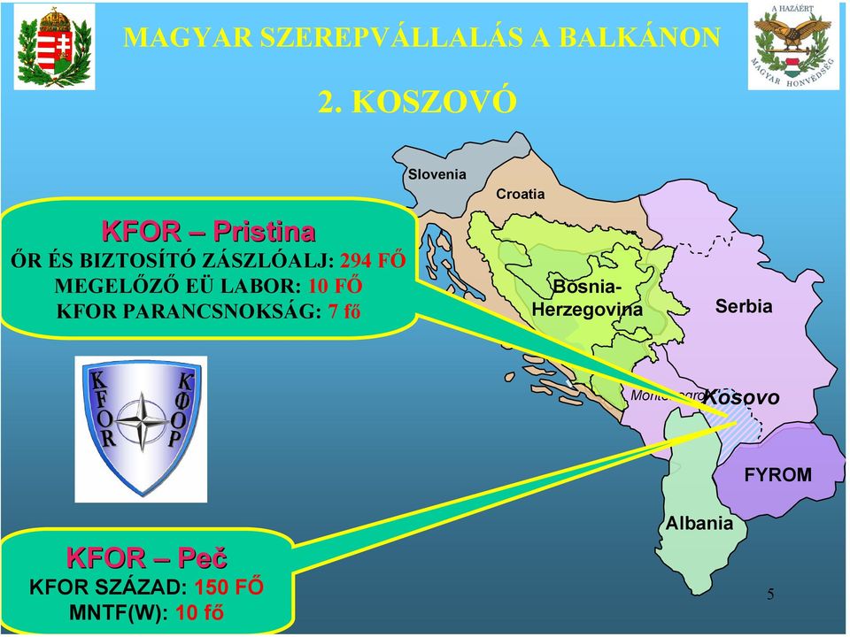 EÜ LABOR: 10 FŐ KFOR PARANCSNOKSÁG: 7 fő Slovenia Croatia Bosnia-