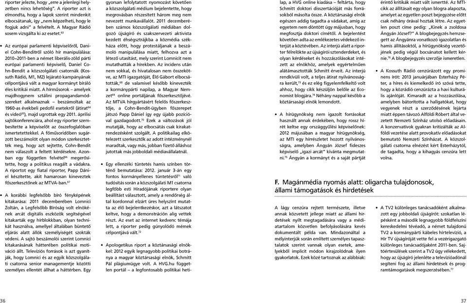 63 Az európai parlamenti képviselőről, Daniel Cohn-Benditről szóló hír manipulálása: 2010 2011-ben a német liberális-zöld párti európai parlamenti képviselő, Daniel Cohn-Bendit a közszolgálati