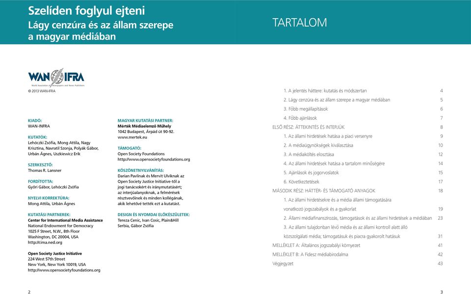 Lansner FORDÍTOTTA: Győri Gábor, Lehóczki Zsófia NYELVI KORREKTÚRA: Mong Attila, Urbán Ágnes KUTATÁSI PARTNEREK: Center for International Media Assistance National Endowment for Democracy 1025 F