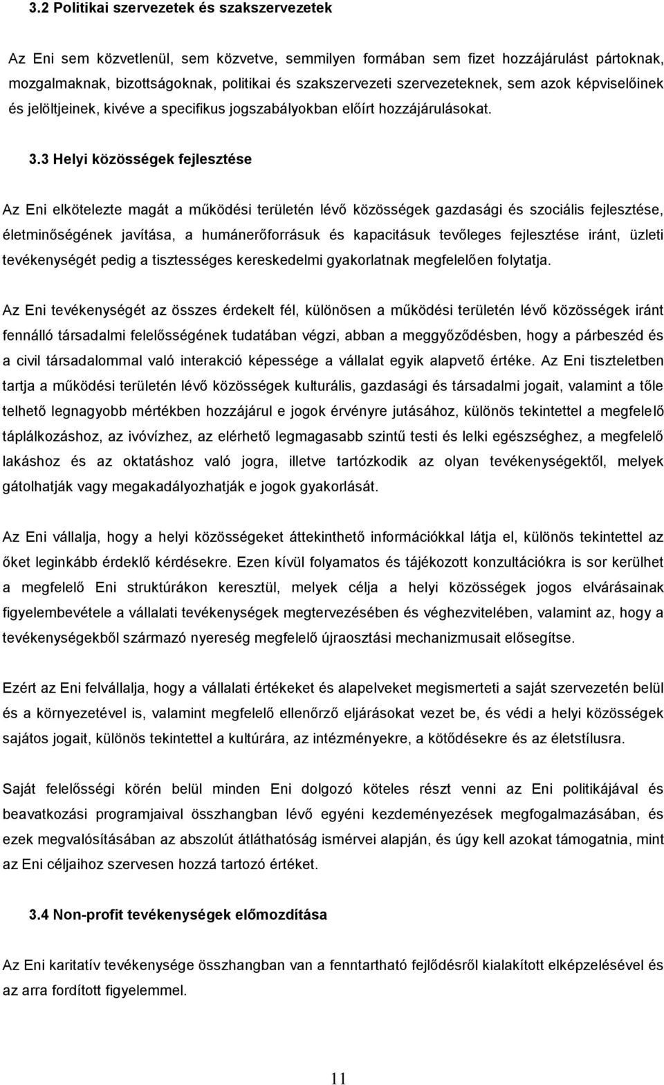 3 Helyi közösségek fejlesztése Az Eni elkötelezte magát a működési területén lévő közösségek gazdasági és szociális fejlesztése, életminőségének javítása, a humánerőforrásuk és kapacitásuk tevőleges