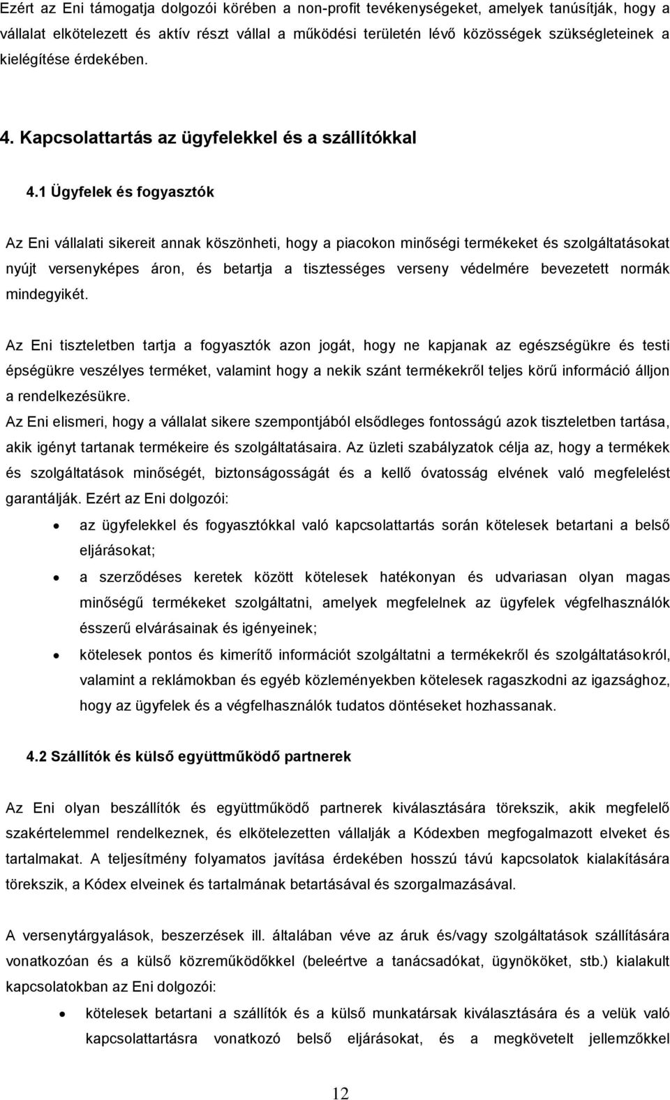 1 Ügyfelek és fogyasztók Az Eni vállalati sikereit annak köszönheti, hogy a piacokon minőségi termékeket és szolgáltatásokat nyújt versenyképes áron, és betartja a tisztességes verseny védelmére