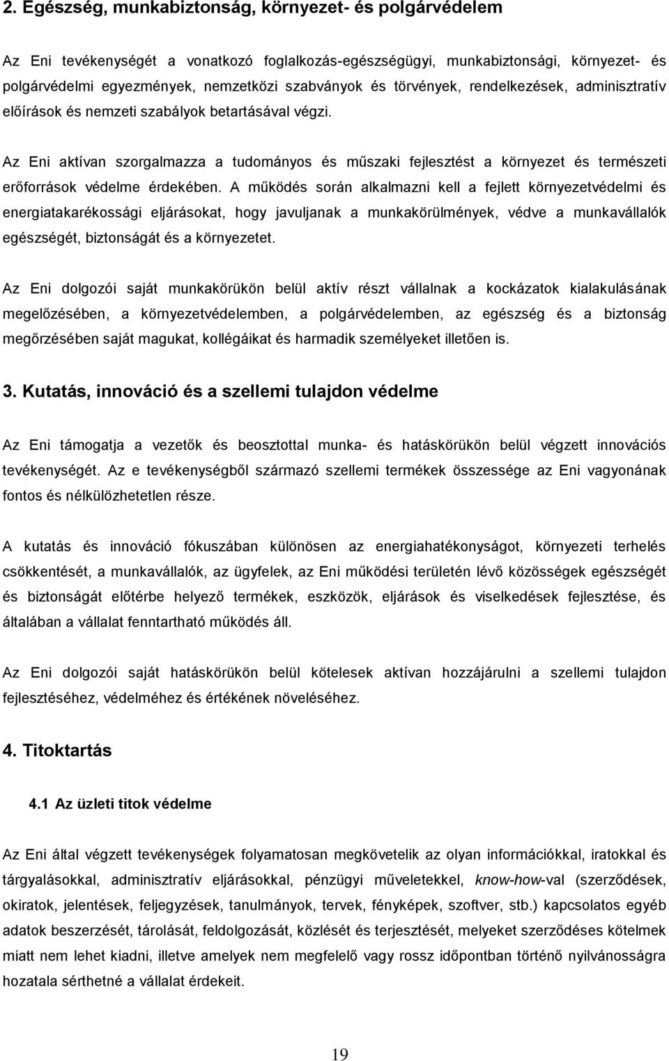 Az Eni aktívan szorgalmazza a tudományos és műszaki fejlesztést a környezet és természeti erőforrások védelme érdekében.