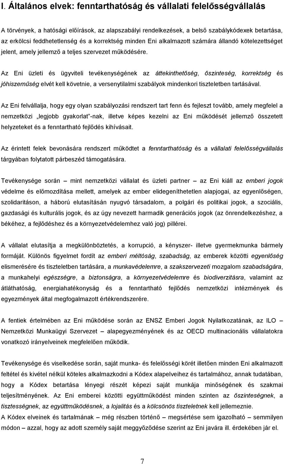 Az Eni üzleti és ügyviteli tevékenységének az áttekinthetőség, őszinteség, korrektség és jóhiszeműség elvét kell követnie, a versenytilalmi szabályok mindenkori tiszteletben tartásával.