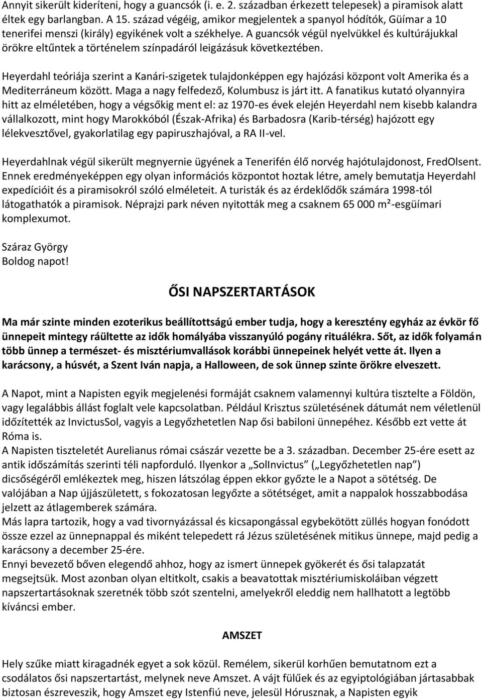 A guancsók végül nyelvükkel és kultúrájukkal örökre eltűntek a történelem színpadáról leigázásuk következtében.