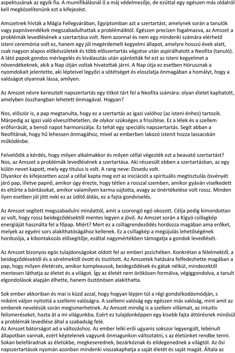 Egészen precízen fogalmazva, az Amszet a problémák levedlésének a szertartása volt.