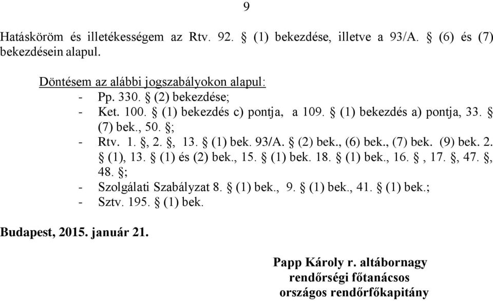 , 50. ; - Rtv. 1., 2., 13. (1) bek. 93/A. (2) bek., (6) bek., (7) bek. (9) bek. 2. (1), 13. (1) és (2) bek., 15. (1) bek. 18. (1) bek., 16., 17., 47.