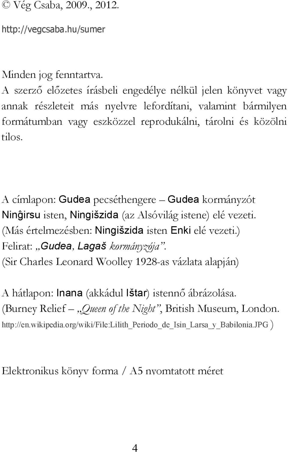 A címlapon: Gudea pecséthengere Gudea kormányzót Ninĝirsu isten, Ningišzida (az Alsóvilág istene) elé vezeti. (Más értelmezésben: Ningišzida isten Enki elé vezeti.