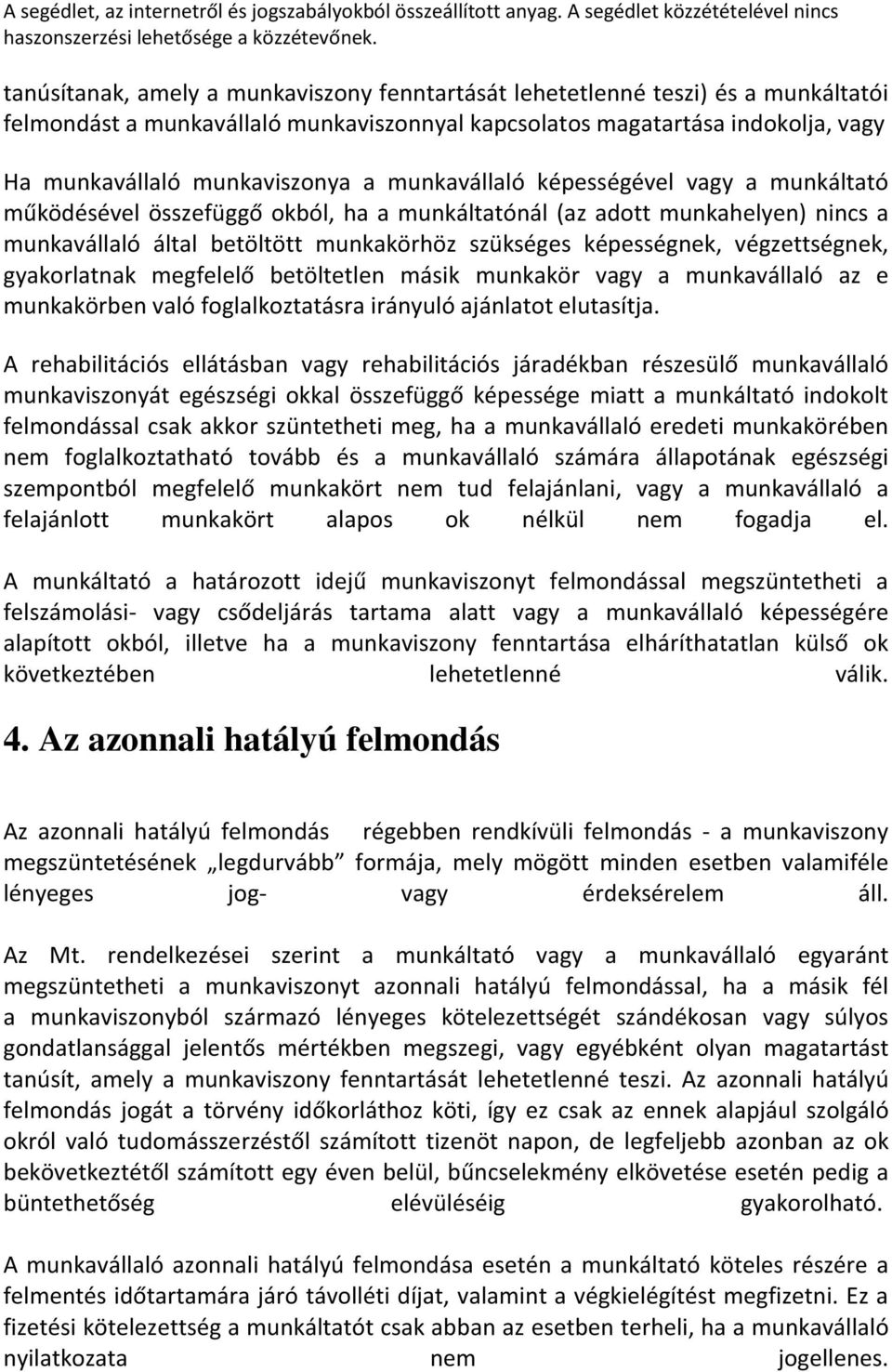 végzettségnek, gyakorlatnak megfelelő betöltetlen másik munkakör vagy a munkavállaló az e munkakörben való foglalkoztatásra irányuló ajánlatot elutasítja.