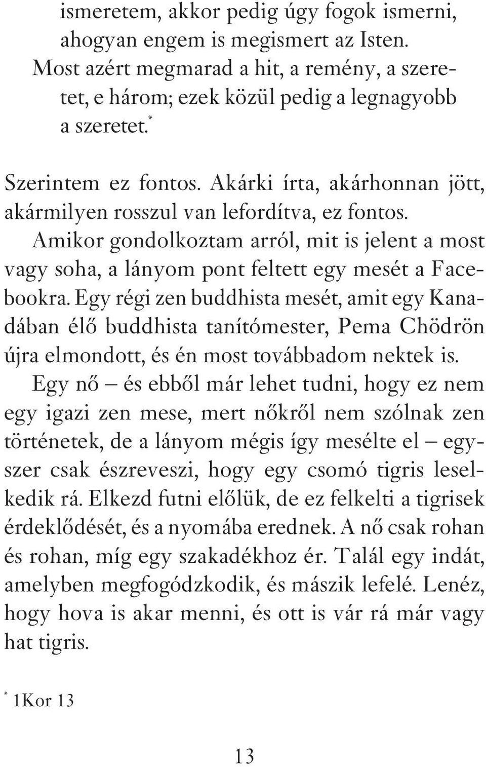 Amikor gondolkoztam arról, mit is jelent a most vagy soha, a lányom pont feltett egy mesét a Facebook ra.