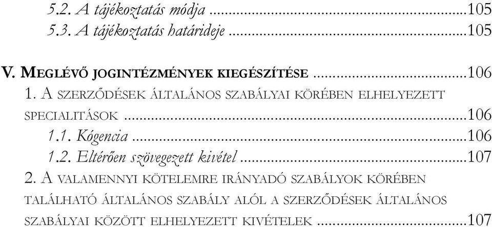 A szerződések általános szabályai körében elhelyezett specialitások...106 1.1. Kógencia...106 1.2.