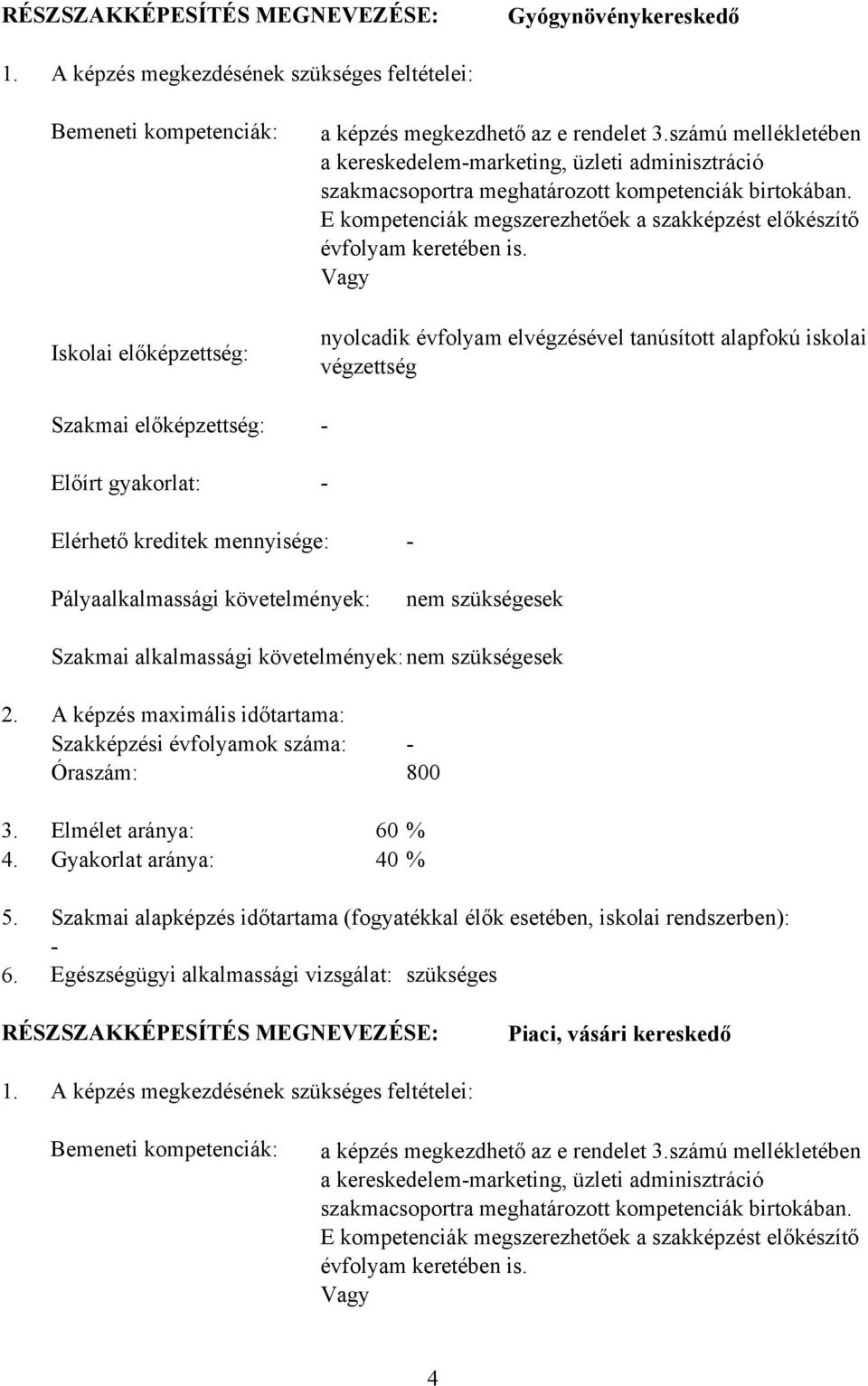 E kompetenciák megszerezhetőek a szakképzést előkészítő évfolyam keretében is.