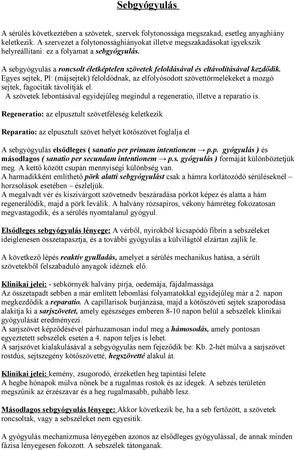 A sebgyógyulás a roncsolt életképtelen szövetek feloldásával és eltávolításával kezdődik.