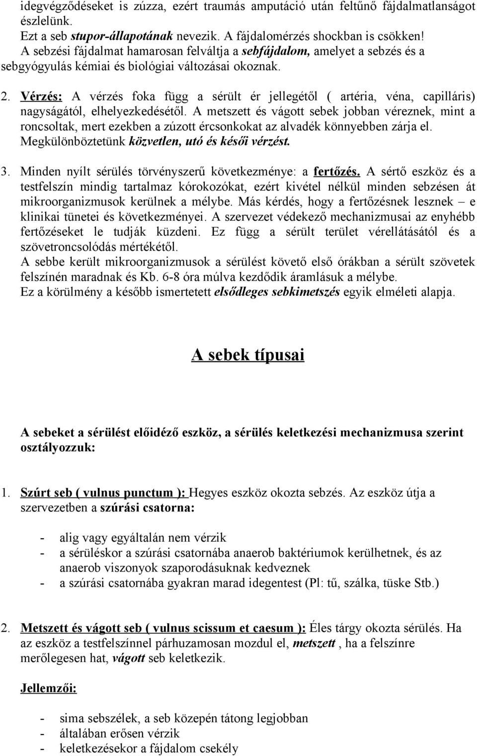Vérzés: A vérzés foka függ a sérült ér jellegétől ( artéria, véna, capilláris) nagyságától, elhelyezkedésétől.