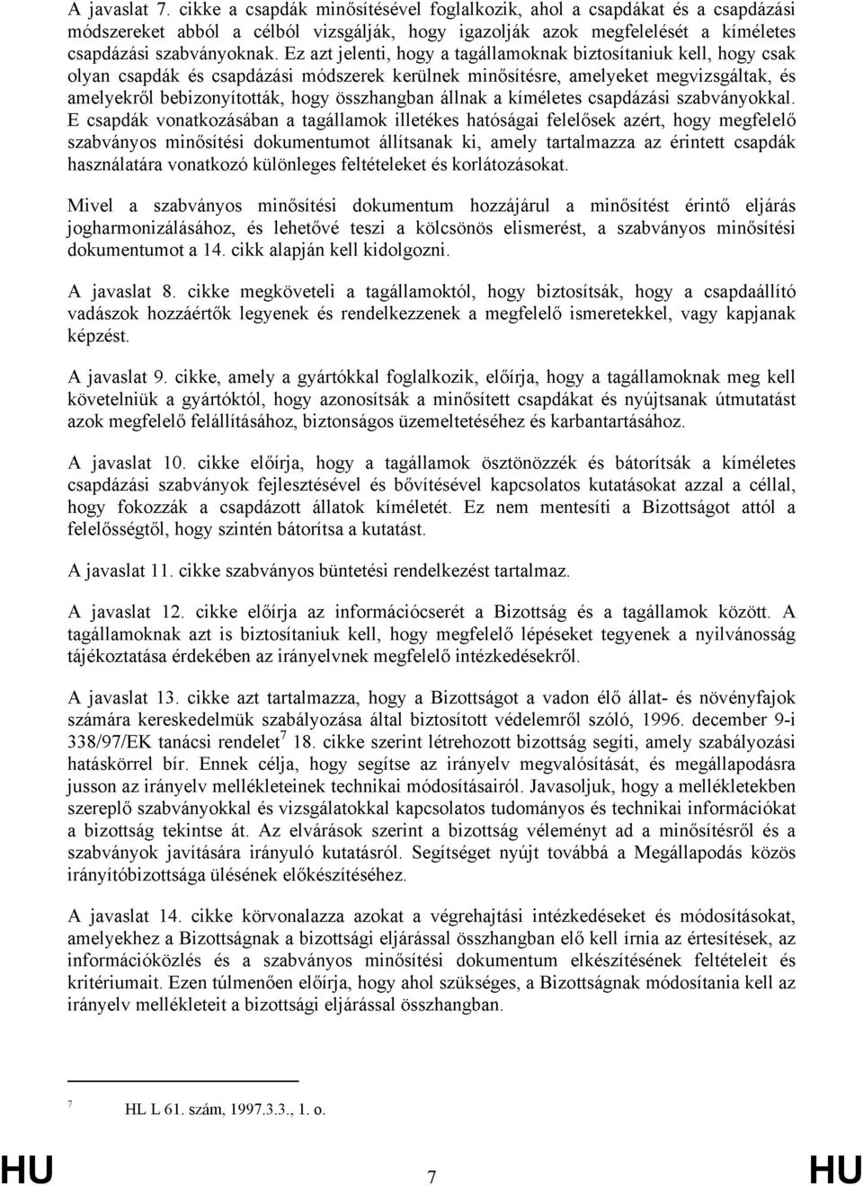állnak a kíméletes csapdázási szabványokkal.