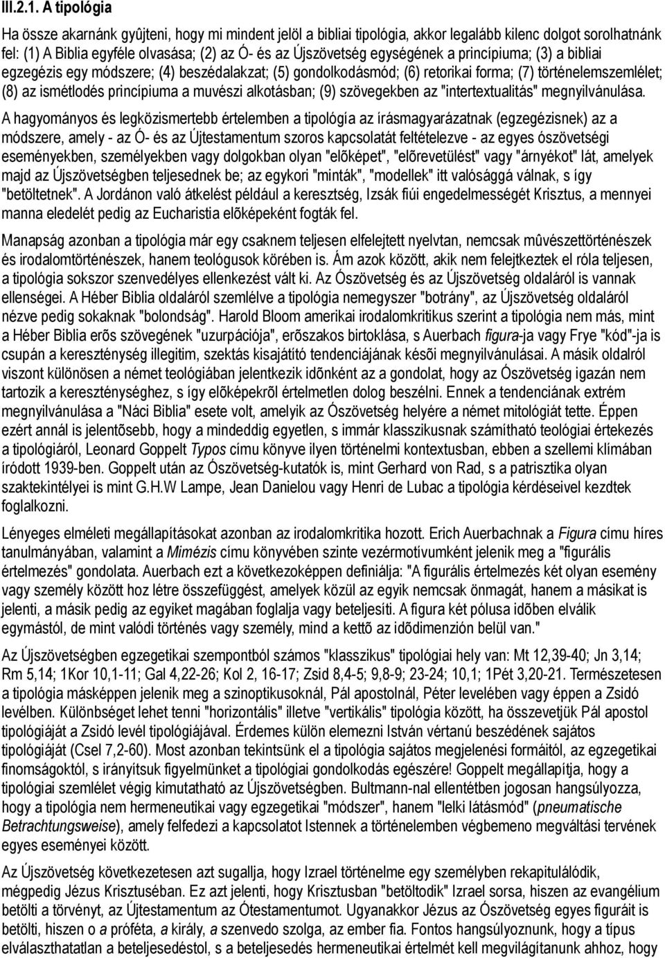 a princípiuma; (3) a bibliai egzegézis egy módszere; (4) beszédalakzat; (5) gondolkodásmód; (6) retorikai forma; (7) történelemszemlélet; (8) az ismétlodés princípiuma a muvészi alkotásban; (9)