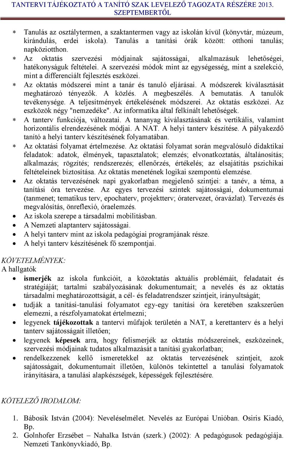 Az oktatás módszerei mint a tanár és tanuló eljárásai. A módszerek kiválasztását meghatározó tényezők. A közlés. A megbeszélés. A bemutatás. A tanulók tevékenysége.