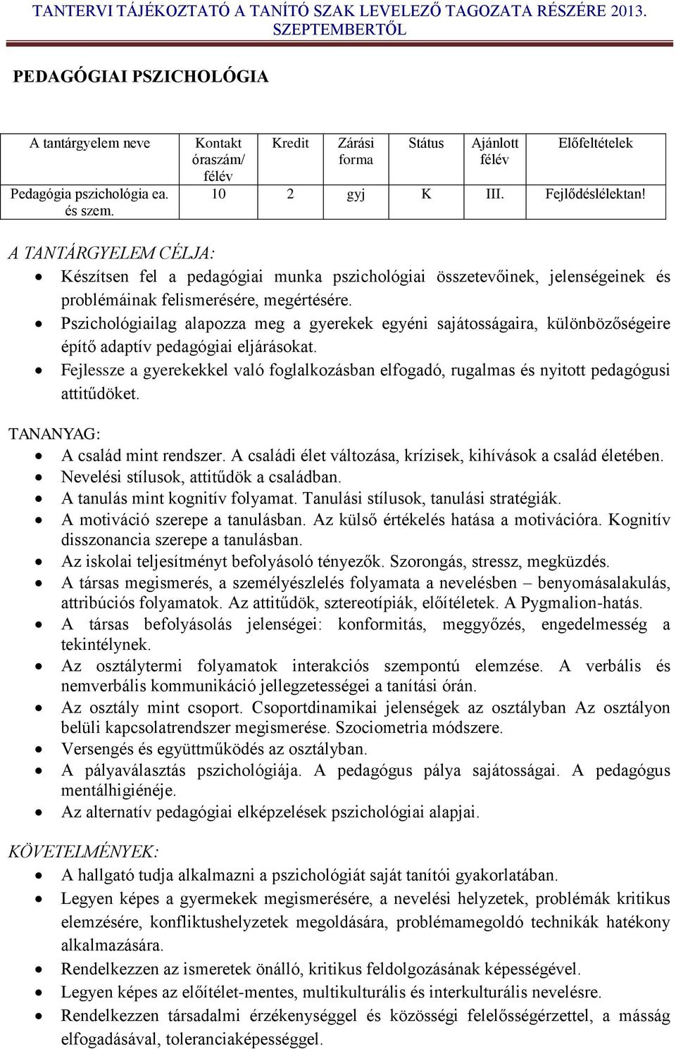 Pszichológiailag alapozza meg a gyerekek egyéni sajátosságaira, különbözőségeire építő adaptív pedagógiai eljárásokat.