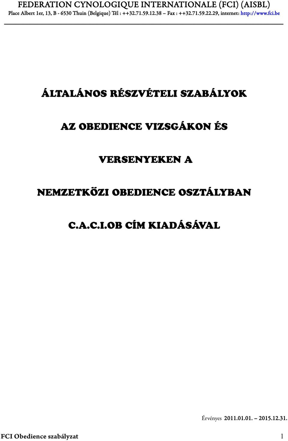 fci.be ÁLTALÁNOS RÉSZVÉTELI SZABÁLYOK AZ OBEDIENCE VIZSGÁKON ÉS VERSENYEKEN A