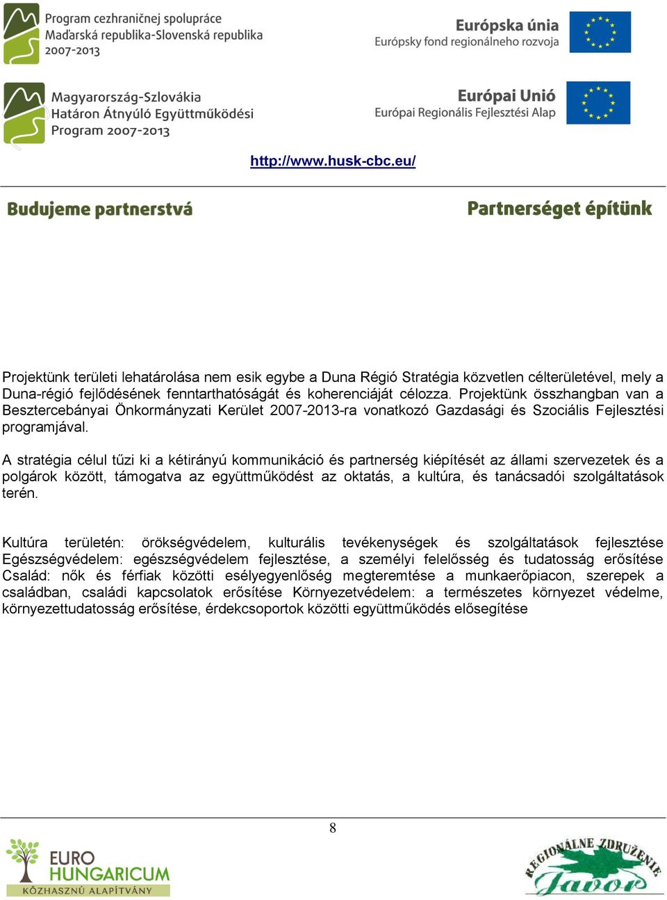 A stratégia célul tűzi ki a kétirányú kommunikáció és partnerség kiépítését az állami szervezetek és a polgárok között, támogatva az együttműködést az oktatás, a kultúra, és tanácsadói szolgáltatások