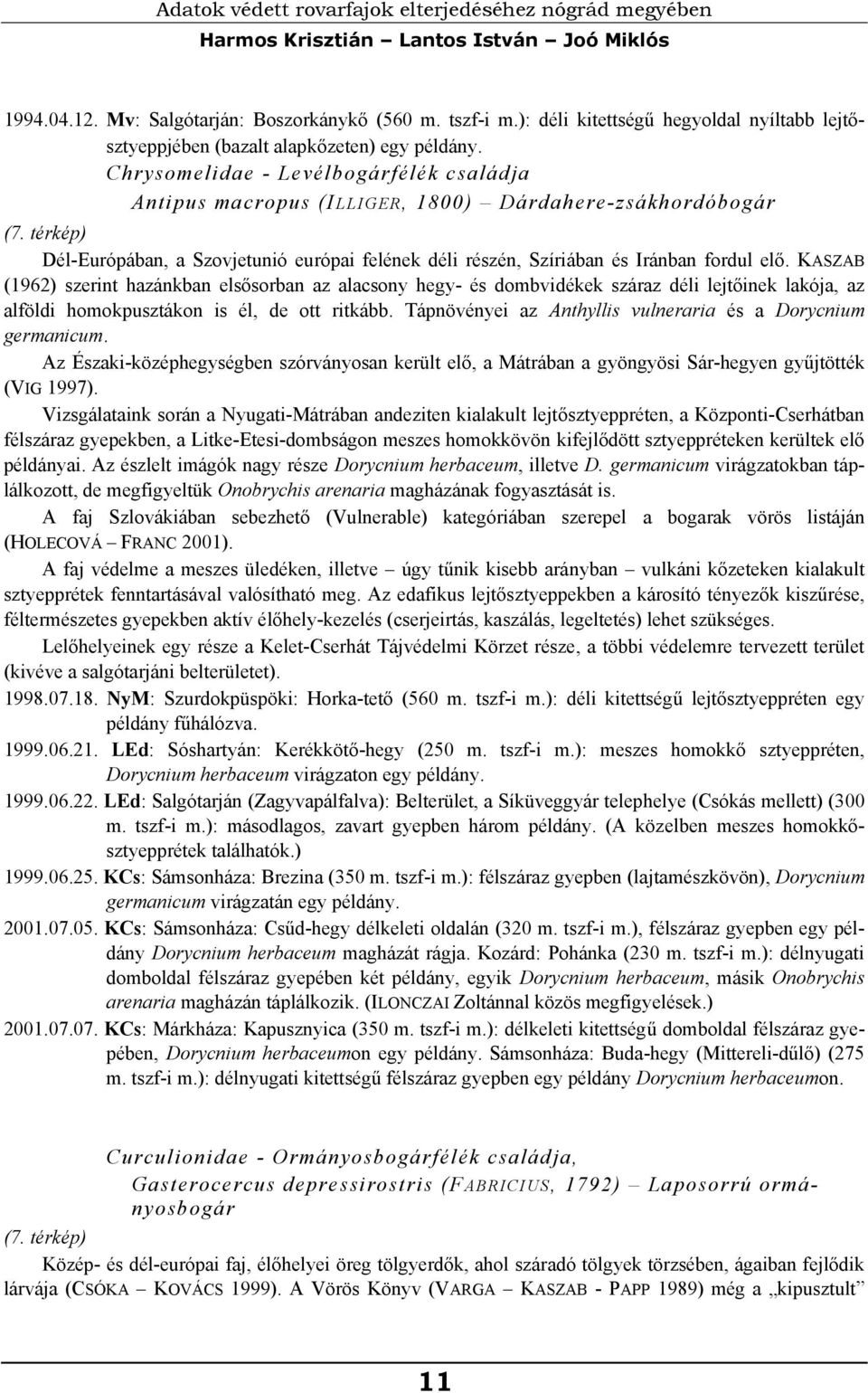 térkép) Dél-Európában, a Szovjetunió európai felének déli részén, Szíriában és Iránban fordul elő.