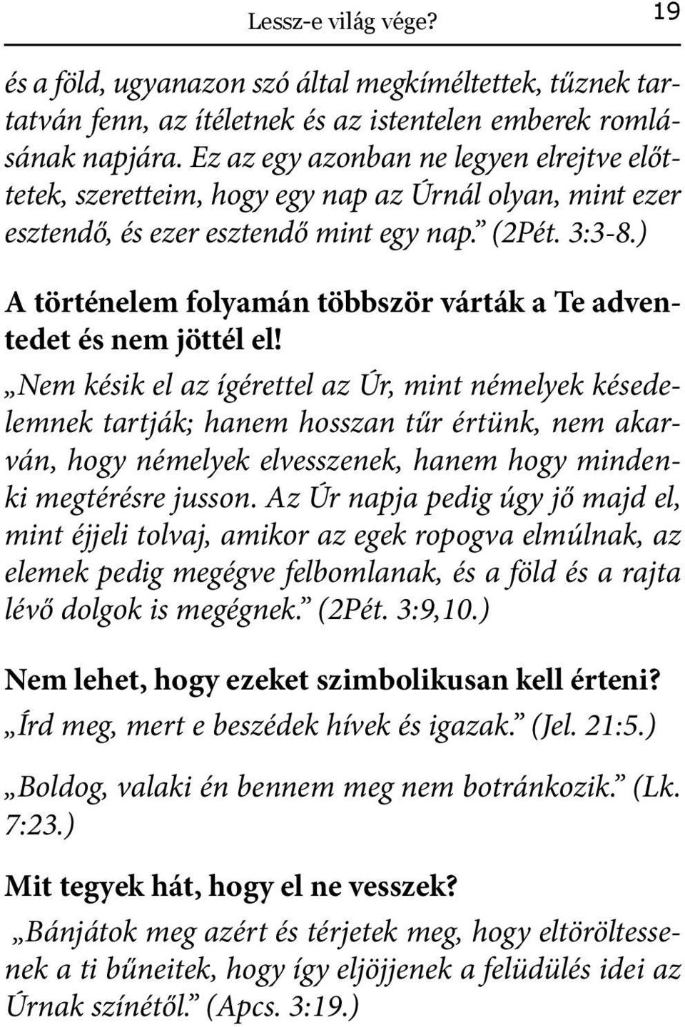 ) A történelem folyamán többször várták a Te adventedet és nem jöttél el!