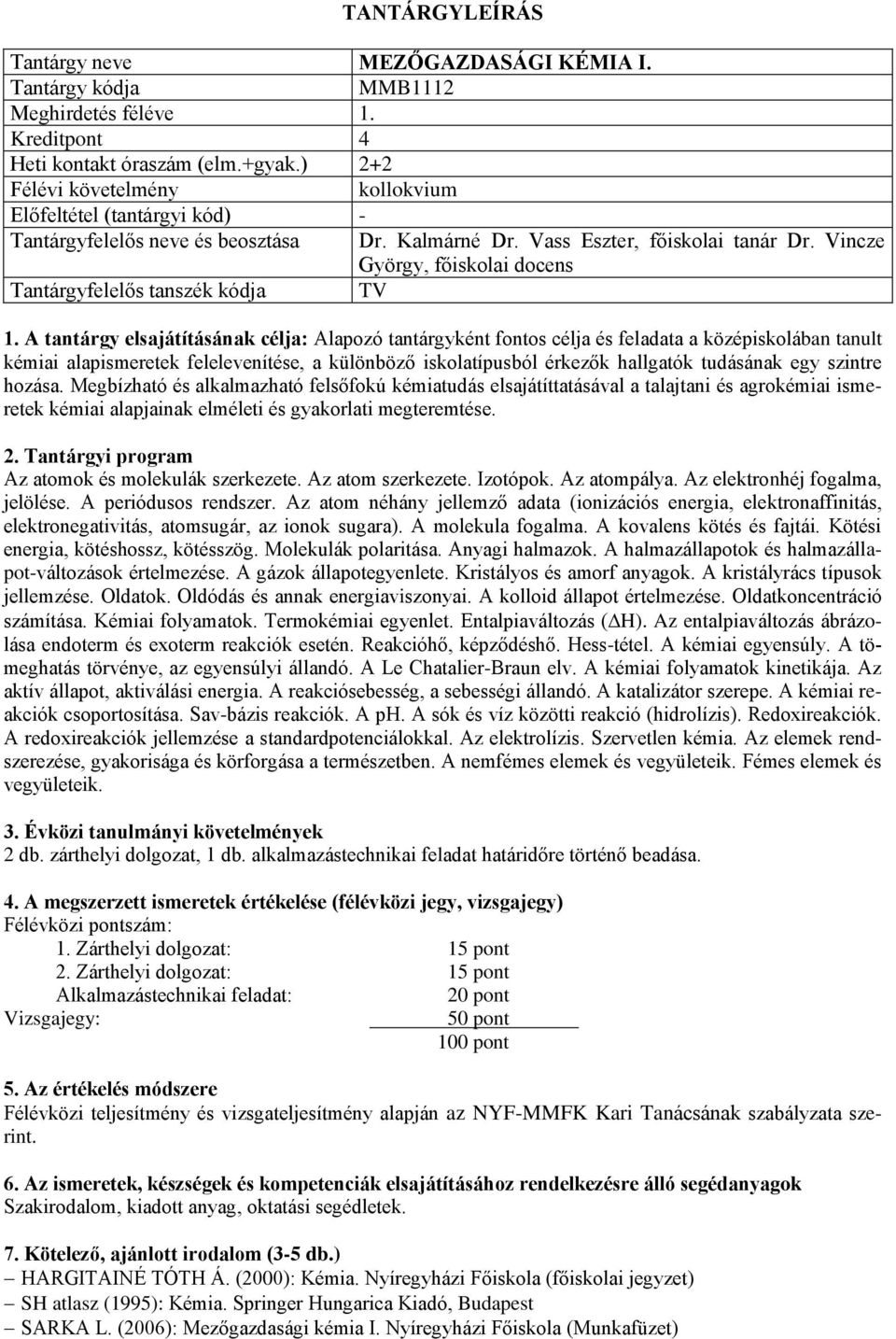 iskolatípusból érkezők hallgatók tudásának egy szintre hozása.