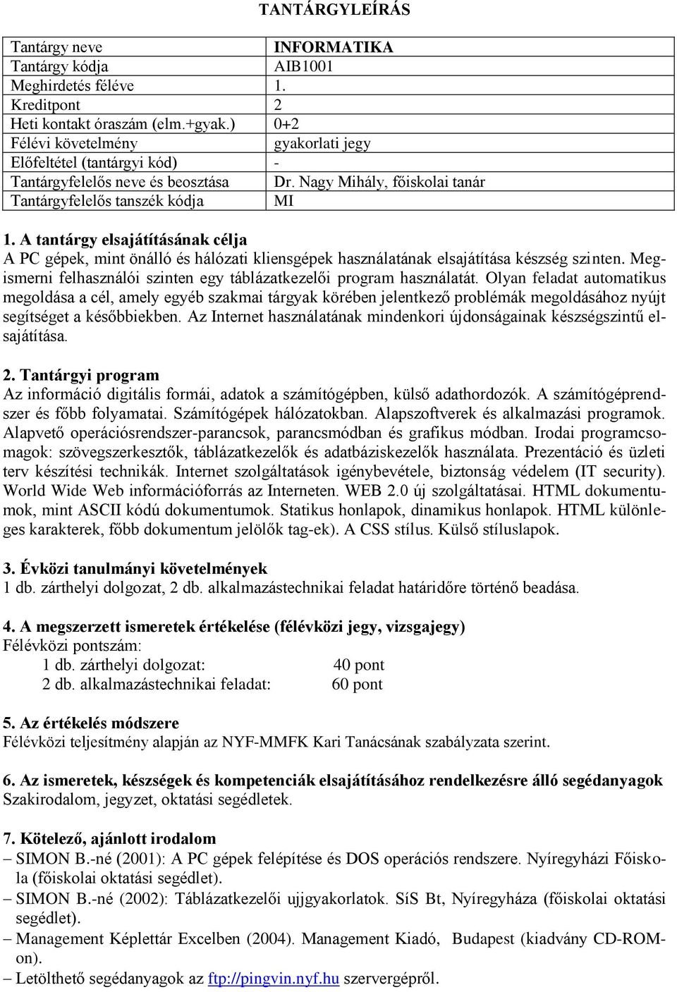 Megismerni felhasználói szinten egy táblázatkezelői program használatát.