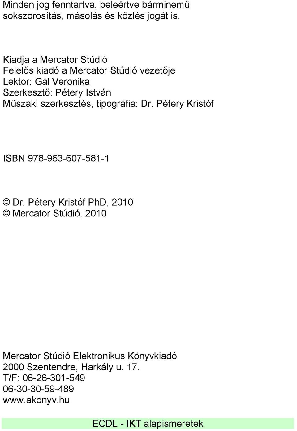 István Műszaki szerkesztés, tipográfia: Dr. Pétery Kristóf ISBN 978-963-607-581-1 Dr.