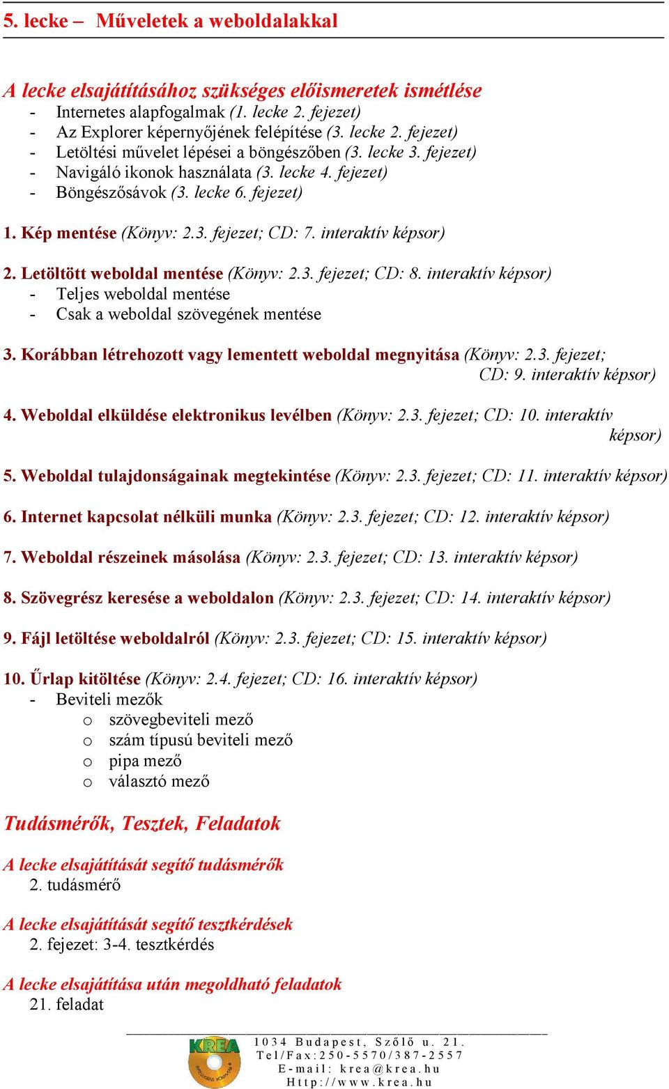 Letöltött weboldal mentése (Könyv: 2.3. fejezet; CD: 8. interaktív képsor) - Teljes weboldal mentése - Csak a weboldal szövegének mentése 3.