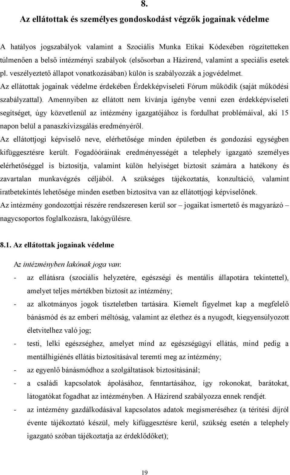 Az ellátottak jogainak védelme érdekében Érdekképviseleti Fórum működik (saját működési szabályzattal).