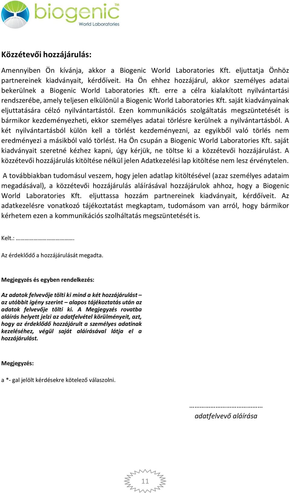 erre a célra kialakított nyilvántartási rendszerébe, amely teljesen elkülönül a Biogenic World Laboratories Kft. saját kiadványainak eljuttatására célzó nyilvántartástól.