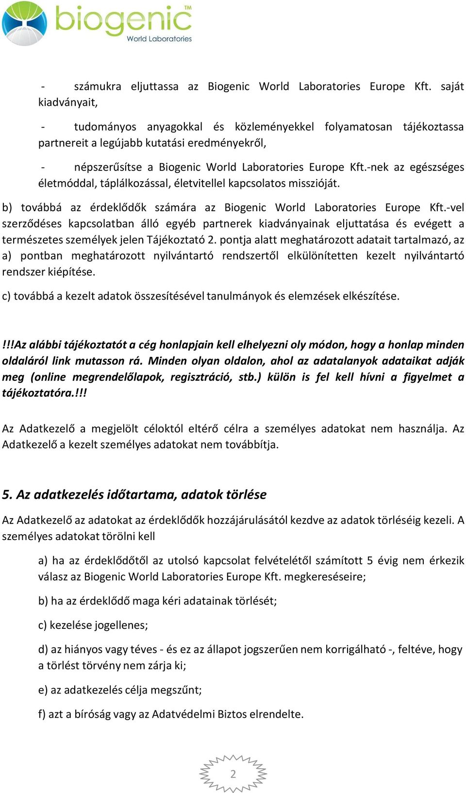 -nek az egészséges életmóddal, táplálkozással, életvitellel kapcsolatos misszióját. b) továbbá az érdeklődők számára az Biogenic World Laboratories Europe Kft.