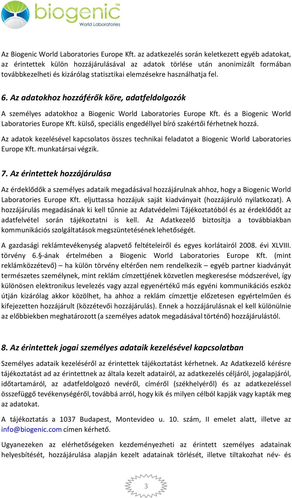 fel. 6. Az adatokhoz hozzáférők köre, adatfeldolgozók A személyes adatokhoz a Biogenic World Laboratories Europe Kft. és a Biogenic World Laboratories Europe Kft.