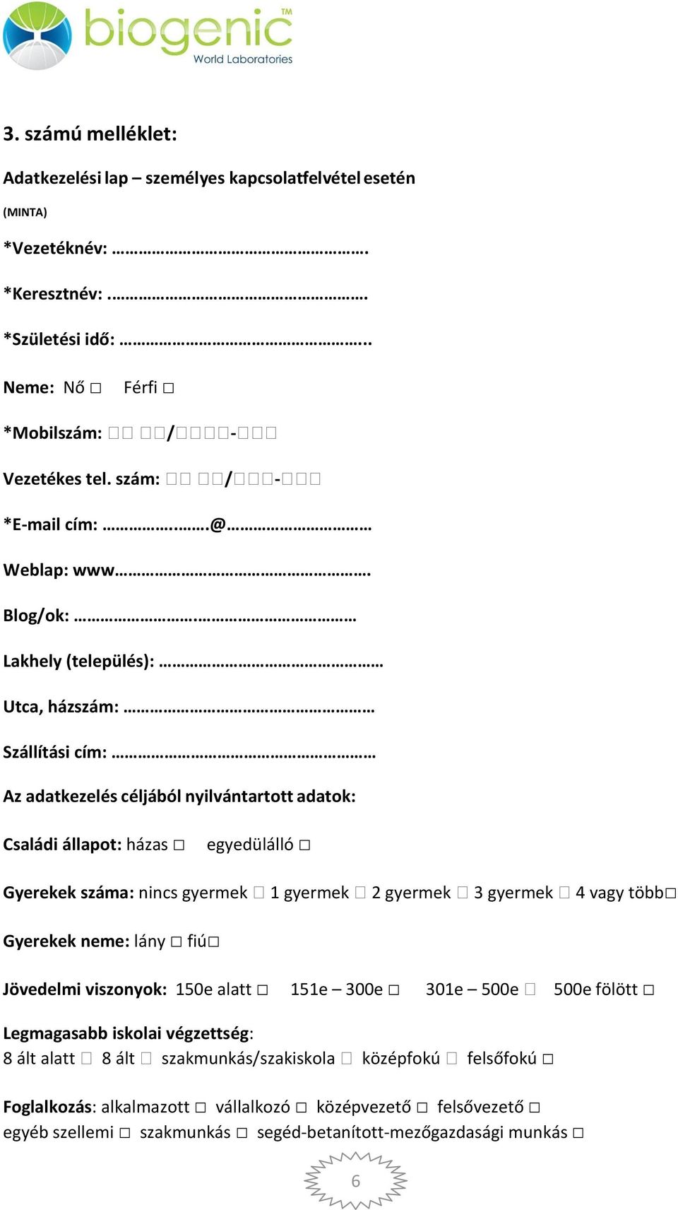 Lakhely (település): Utca, házszám: Szállítási cím: Az adatkezelés céljából nyilvántartott adatok: Családi állapot: házas egyedülálló Gyerekek száma: nincs gyermek 1 gyermek 2 gyermek