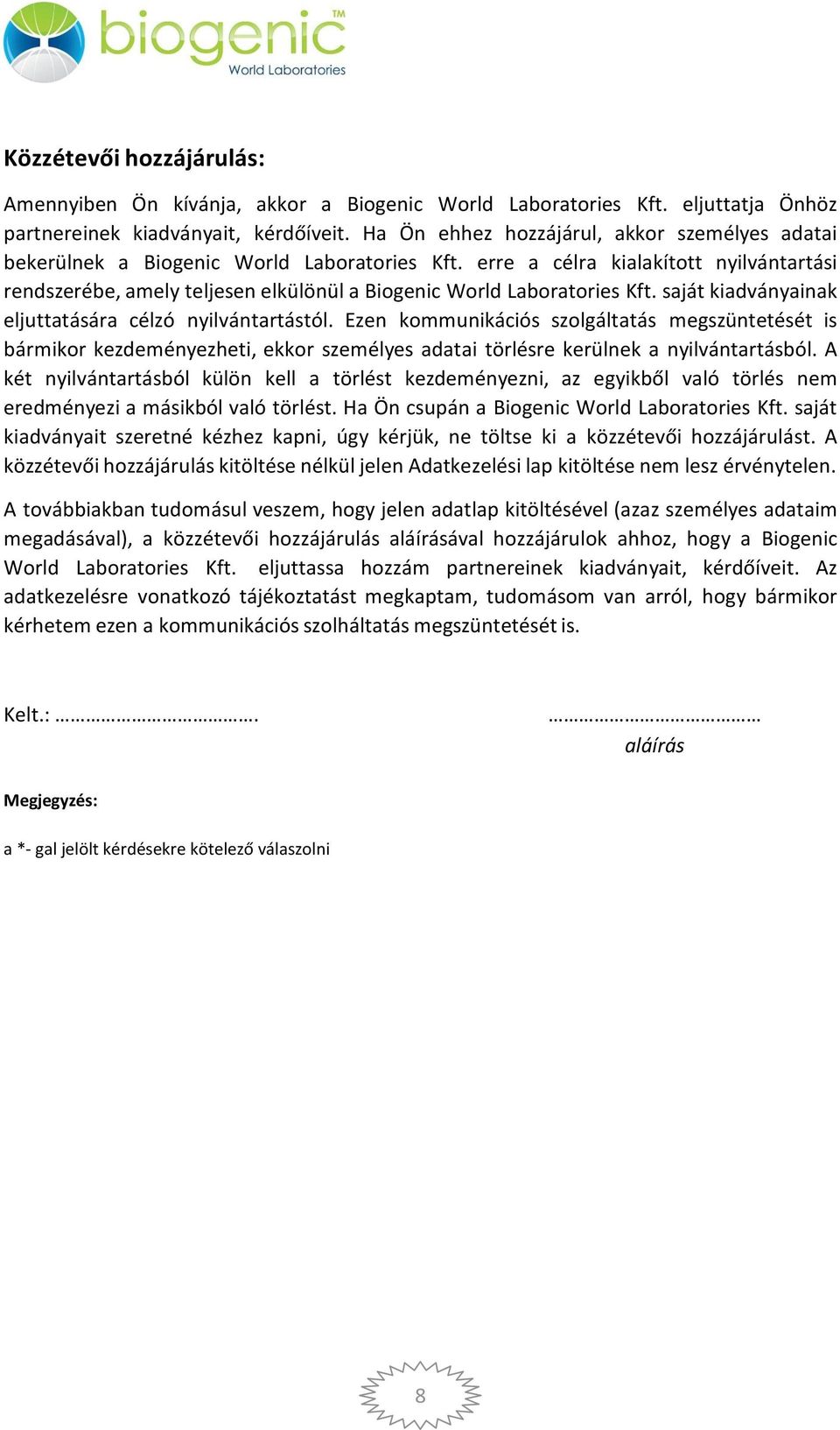 erre a célra kialakított nyilvántartási rendszerébe, amely teljesen elkülönül a Biogenic World Laboratories Kft. saját kiadványainak eljuttatására célzó nyilvántartástól.