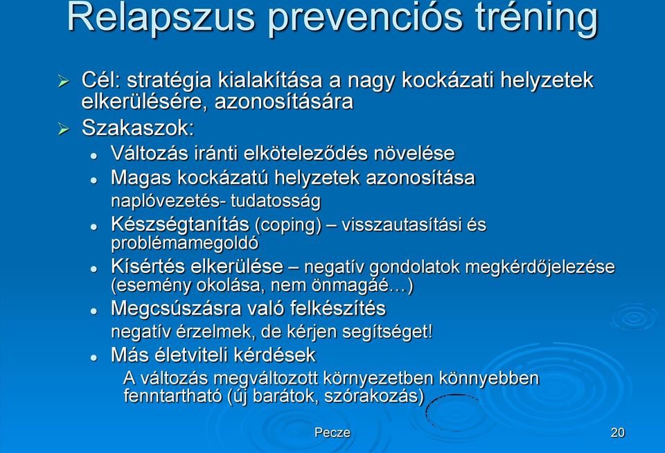 problémamegoldó Kísértés elkerülése negatív gondolatok megkérdőjelezése (esemény okolása, nem önmagáé ) Megcsúszásra való felkészítés