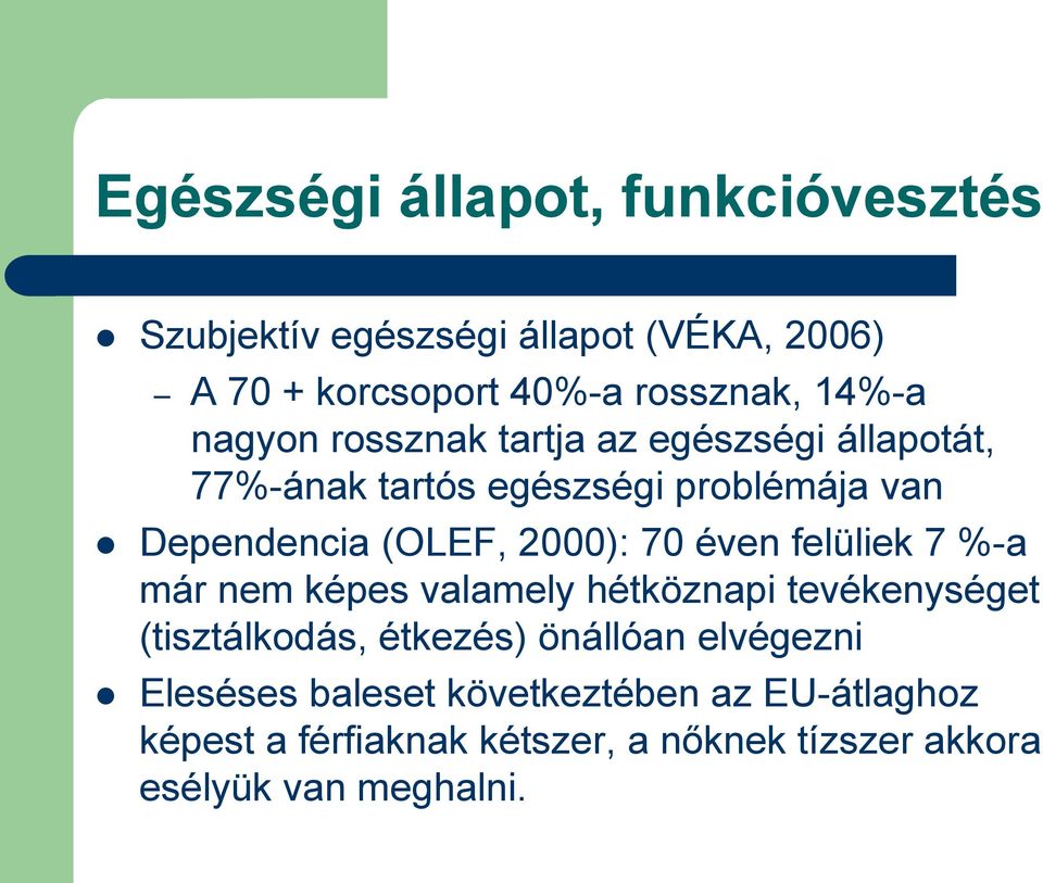 70 éven felüliek 7 %-a már nem képes valamely hétköznapi tevékenységet (tisztálkodás, étkezés) önállóan elvégezni