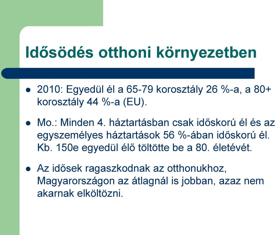 háztartásban csak időskorú él és az egyszemélyes háztartások 56 %-ában időskorú él. Kb.