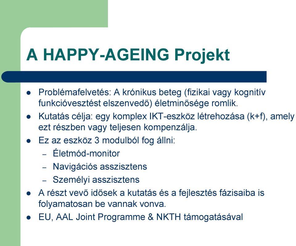 Kutatás célja: egy komplex IKT-eszköz létrehozása (k+f), amely ezt részben vagy teljesen kompenzálja.