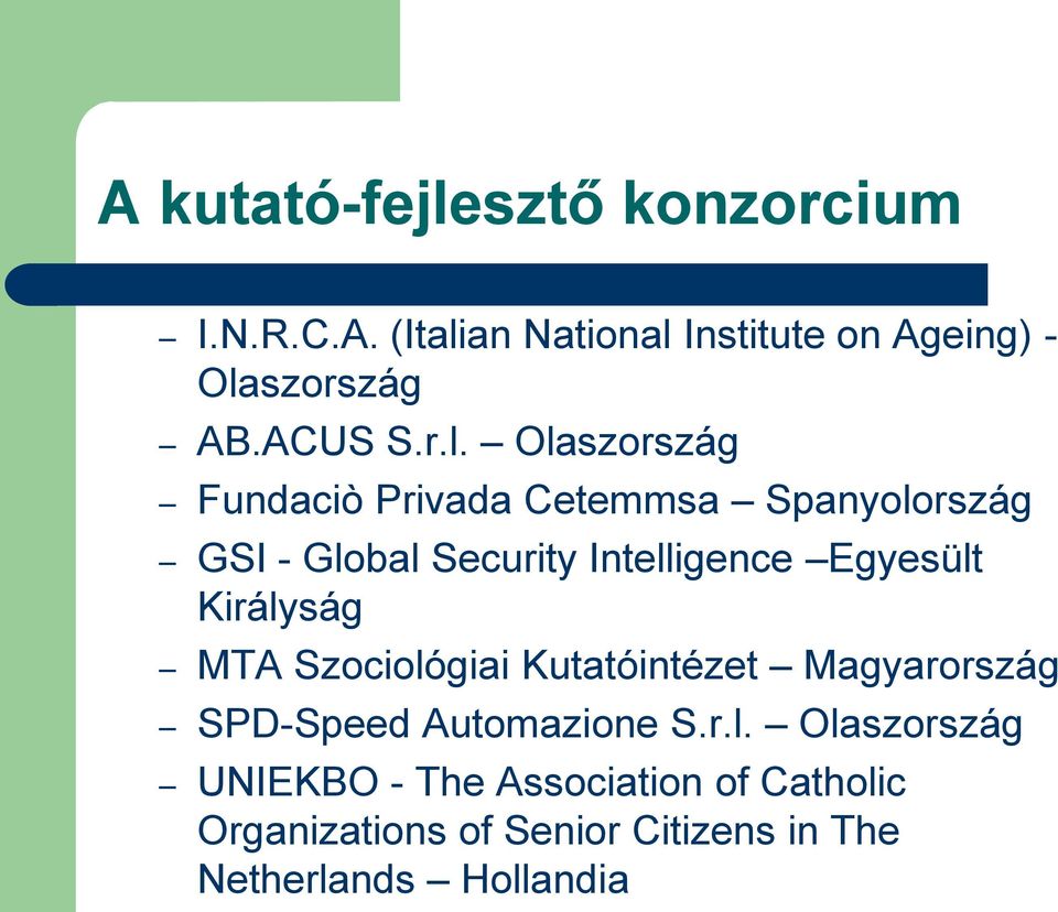 Olaszország Fundaciò Privada Cetemmsa Spanyolország GSI - Global Security Intelligence Egyesült